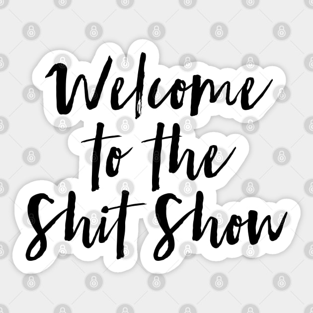 Welcome to the Shit Show Sticker by MadEDesigns